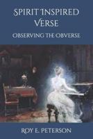 Spirit Inspired Verse: Observing the Obverse