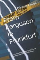 From Ferguson to Frankfurt: Examining Police Use of Deadly Force in the United States and Germany