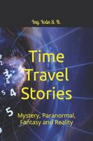 Time Travel Stories: Mystery, Paranormal, Fantasy and Reality