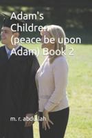 Adam's Children (peace be upon Adam) Book 2