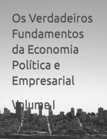 Os Verdadeiros Fundamentos da Economia Política e Empresarial: Volume I