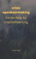 crisis openbaarmaking: Eerste hulp bij crisisbeheersing.