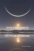 VIVIR ETERNAMENTE (AD VITAM AETERNAM)