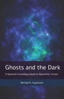Ghosts and the Dark: A Quantum Cosmology based on Spacetime Torsion