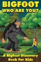 Bigfoot, Who Are You