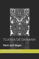 Tuatha Dé Danann: Kant and Vegas