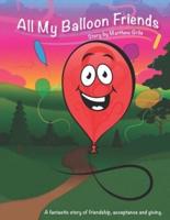 All My Balloon Friends: A fantastic story of friendship, acceptance and giving.