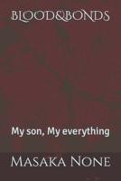 BLOOD&BONDS: My son, My everything