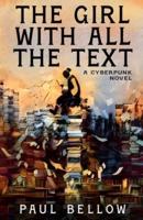 The Girl With All the Text: A Cyberpunk Novel