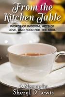 From the Kitchen Table: Words of Wisdom, Acts of Love, and Food for the Soul