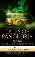 Tales of Pangloria: Guardians of Badger Wood  part one  The Casket of Chaos