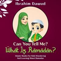 Can You Tell Me? What Is Ramadan?: Islamic Books For Kids Wondering And Learning About Ramadan