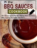 The Easy BBQ Sauces Cookbook: 70+ Reipes Complete for Making Real BBQ Sauces, Marinades and More....