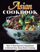 Asian Cookbook: How to Find Superior Ingredients to Elevate Your Asian Home Cooking