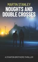Noughts and Double Crosses: A Stanton Brothers thriller