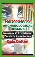 PHILOSOPHY OF ARCHAEOLOGICAL HUMANS: A Journey Of Prehistorical People To Globalization