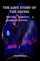 THE LOVE STORY OF THE DIVINE: AMAZING, ROMANTIC, AND COMIC STORY