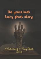 The years best Scary ghost story: A Collection of 10+ Scary Ghosts Stories
