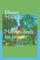 Planet M3000   Mantley finds his power: Mantley finds his power