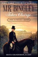 Mr. Bingley Takes Charge - The Take Charge Series: A Pride & Prejudice Variation
