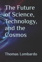 The Future of Science, Technology, and the Cosmos