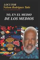 YO, EN EL MEDIO DE LOS MEDIOS: Locutor Nelson Rodrigues Tatis