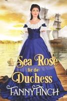 A Sea Rose for the Duchess
