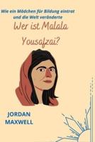 WER IST MALALA YOUSAFZAI?: WIE EIN MÄDCHEN FÜR BILDUNG EINTRAT UND DIE WELT VERÄNDERTE