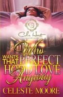 Who Wants That Perfect Hood Love Anyway: An Urban Romance Novel