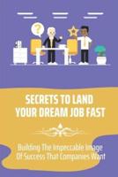 Secrets To Land Your Dream Job Fast