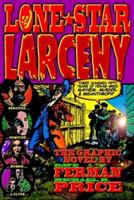 Lone Star Larceny: 350 Years of Texas-Bred Mayhem, Murder, & Misanthropy