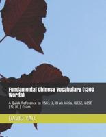 Fundamental Chinese Vocabulary (1300 Words): A Quick Reference to HSK1-2, IB ab Initio, IGCSE, GCSE (SL HL) Exam