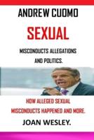 ANDREW CUOMO:  SEXUAL MISCONDUCTS ALLEGATIONS AND POLITICS / HOW ALLEGED SEXUAL MISCONDUCTS HAPPENED