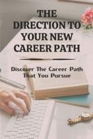 The Direction To Your New Career Path
