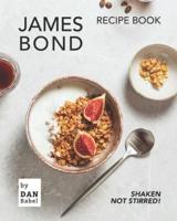 James Bond Recipe Book: Shaken Not Stirred!
