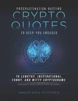 Procrastination-Busting Crypto-quotes to Keep You Engaged: 70 Lengthy, Inspirational, Funny, and Witty Cryptograms (For Adults: With 3 Sets of Hints Included!)