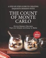 A Step-by-Step Guide to Creating Exquisite Desserts with The Count of Monte Carlo: Divine Dessert Recipes That Are Simple and Easy to Make