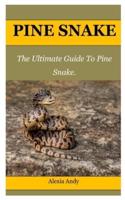 PINE SNAKE: The Ultimate Guide To Pine Snake.