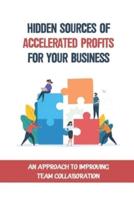 Hidden Sources Of Accelerated Profits For Your Business