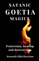 Satanic Goetia Magick: Protection, healing and destruction