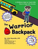 The Warrior Backpack : A Children's Book To Teach Kids How To Cope With Anxiety