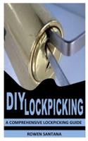 DIY LOCKPICKING: A Comprehensive Lockpicking Guide