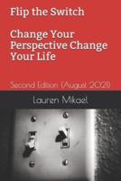 Flip the Switch Change Your Perspective Change Your Life: Second Edition (August 2021)