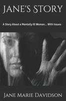 Jane's Story: A Story About a Mentally Ill Woman... With Issues