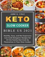 Keto Slow Cooker Bible US 2021: Healthy, Easy, and Not Expensive Low-Carb Ketogenic Recipes for All the Family that Cook by Themselves in Your Slow Cooker.
