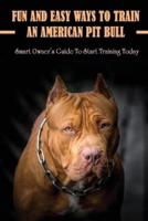 Fun And Easy Ways To Train An American Pit Bull