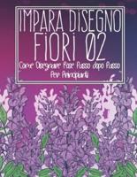 Impara disegno fiori 02: come disegnare rose passo dopo passo per principianti: Disegno di fiori, piante, gigli, tulipani, rose da giardino e altro ancora - Arte moderna di fiori e piante - Regalo di Natale e ritorno a scuola