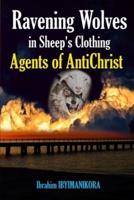 Ravening Wolves in Sheep's Clothing: Agents of AntiChrist