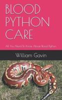 BLOOD PYTHON CARE: All You Need To Know About Blood Python.