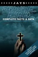 Jays Paranormal Almanac: Complete Facts & Data - Every Major Paranormal Event in History (Includes Poltergeists, Demons, Hauntings, Cases and More!)